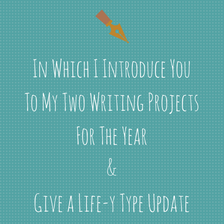 In Which I Introduce YouTo My Two Writing ProjectsFor The Year&Give a Life-y Type Update (1).png